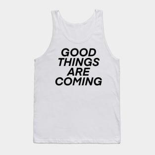 good things are coming! Tank Top